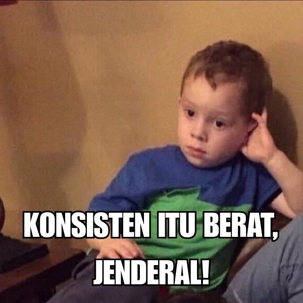 Konsisten Itu Berat, Jenderal!
