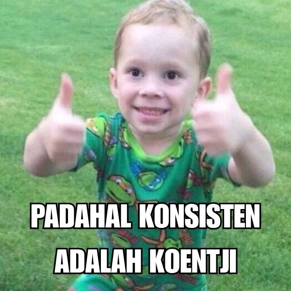 Konsisten Adalah Koentji